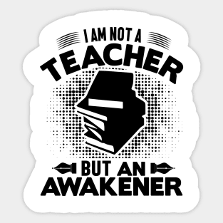 I am not a teacher but an awakener Sticker